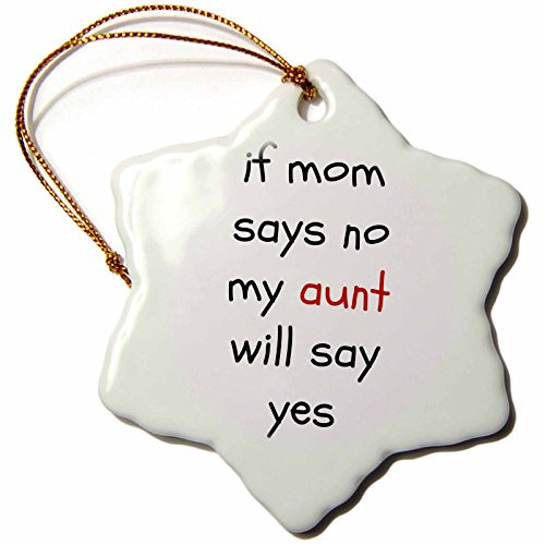3dRose ORN_192423_1 If Mom Says No, Aunt Says Yes, Black Letters on White Background Snowflake Ornament, Porcelain, 3-Inch