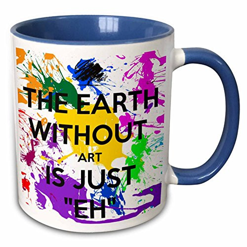 3dRose 159623_6 The earth without art is just eh Mug, 11 oz, Blue