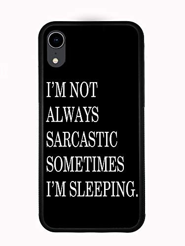 Im Not Always Sarcastic Sometimes Im Sleeping for iPhone XR 6.1 2018 Case Cover by Atomic Market
