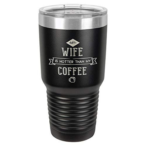 MY WIFE IS HOTTER THAN MY COFFEE Black 30 oz Tumbler With Straw and Slide Top Lid | Stainless Steel Travel Mug | Compare To Yeti Rambler MY WIFE IS HOTTER THAN MY COFFEE Black 30 oz Tumbler With Straw and Slide Top Lid | Stainless Steel Travel Mug | Compare To Yeti Rambler