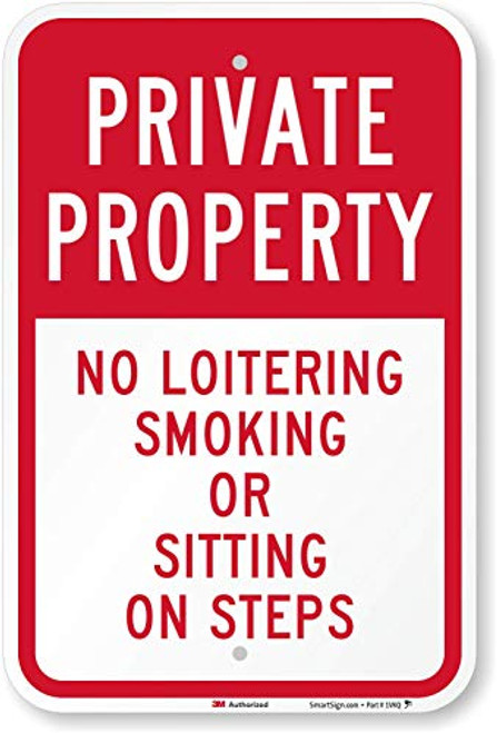 SmartSign "Private Property - No Loitering, Smoking Or Sitting On Steps" Sign | 12" x 18" 3M Engineer Grade Reflective Aluminum