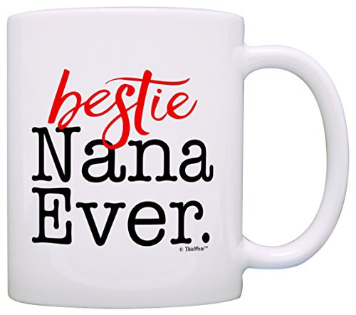 Bestie Gifts Best Nana Ever Mother's Day Gifts Granddaughter Gift Coffee Mug Tea Cup White Bestie Gifts Best Nana Ever Mother's Day Gifts Granddaughter Gift Coffee Mug Tea Cup White