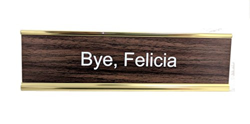 "Bye, Felicia" Engraved Office Desk Nameplate/Plaque, 2" x 8", Brown and Gold