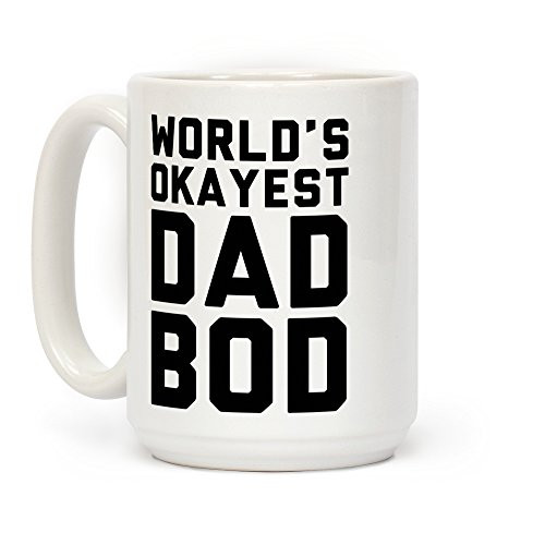 LookHUMAN World's Okayest Dad Bod White 15 Ounce Ceramic Coffee Mug LookHUMAN World's Okayest Dad Bod White 15 Ounce Ceramic Coffee Mug