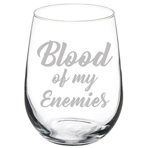 Wine Glass Goblet Funny Blood Of My Enemies (17 oz Stemless)