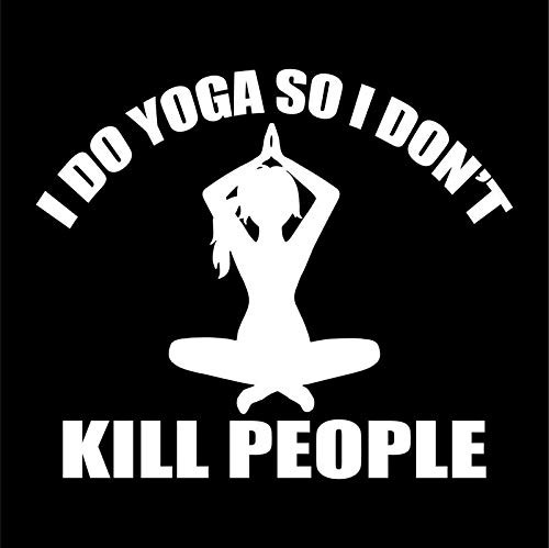 I Do Yoga So I Don't Kill People Vinyl Decal Sticker | Cars Trucks Vans SUVs Walls Cups Laptops | 5.5 Inch | White | KCD2727