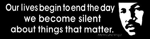 Peace Resource Project Martin Luther King Jr MLK Quote - Our Lives End When We Become Silent Small Car Bumper Sticker Laptop Decal 6.75-by-1.75 Inches