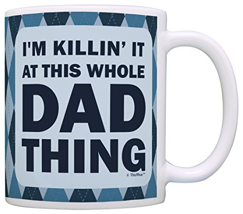 Fathers Day Mug for Dad I'm Killin It at This Whole Dad Thing Perfect Dad Coffee Mug Tea Cup Blue