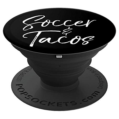 Cute Mexican Food Saying Soccer Gift for Boys Soccer & Tacos PopSockets Grip and Stand for Phones and Tablets Cute Mexican Food Saying Soccer Gift for Boys Soccer & Tacos PopSockets Grip and Stand for Phones and Tablets