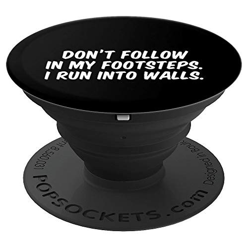 Don't Follow In My Footsteps I Run Into Walls PopSockets Grip and Stand for Phones and Tablets