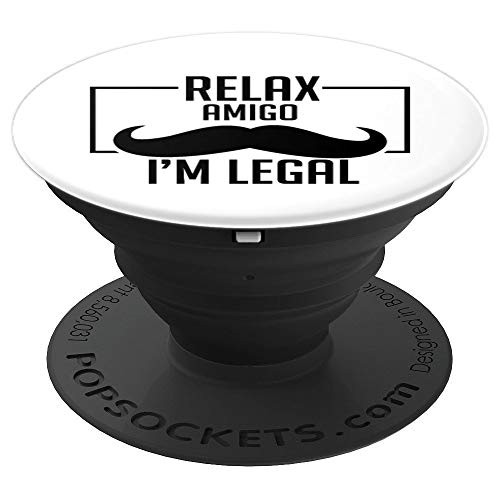 Relax Amigo I'm Legal Funny Immigration The Wall PopSockets Grip and Stand for Phones and Tablets