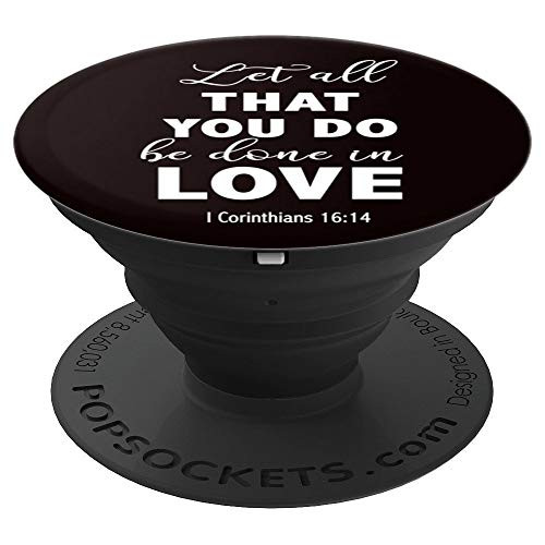 Let all that you do be done in Love I Cor. 16:14 Bible Verse PopSockets Grip and Stand for Phones and Tablets Let all that you do be done in Love I Cor. 16:14 Bible Verse PopSockets Grip and Stand for Phones and Tablets