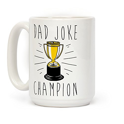 LookHUMAN Dad Joke Champion White 15 Ounce Ceramic Coffee Mug LookHUMAN Dad Joke Champion White 15 Ounce Ceramic Coffee Mug