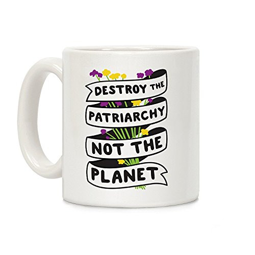 LookHUMAN Destroy The Patriarchy Not The Planet White 11 Ounce Ceramic Coffee Mug LookHUMAN Destroy The Patriarchy Not The Planet White 11 Ounce Ceramic Coffee Mug