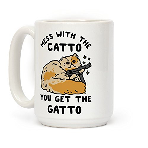 LookHUMAN Mess with the Catto You Get the Gatto White 15 Ounce Ceramic Coffee Mug LookHUMAN Mess with the Catto You Get the Gatto White 15 Ounce Ceramic Coffee Mug