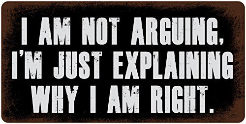StickerPirate 353HS I'm Not Arguing I'm Just Explaining Why I Am Right 5"x10" Aluminum Hanging Novelty Sign