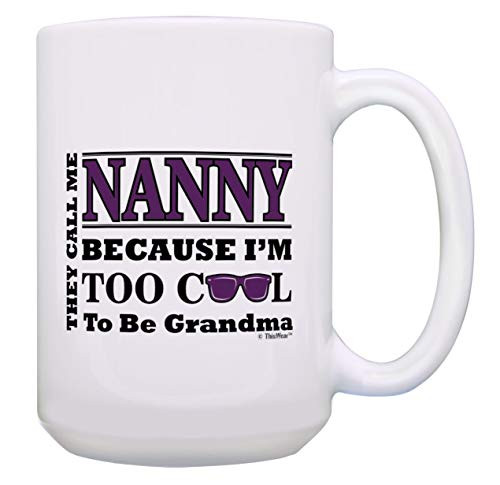 Nanny Grandma Gift Call Me Nanny Because I'm Too Cool to Be Grandma 15-oz Coffee Mug Tea Cup White Nanny Grandma Gift Call Me Nanny Because I'm Too Cool to Be Grandma 15-oz Coffee Mug Tea Cup White