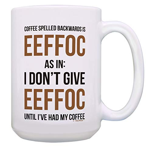 Funny Quote Gifts I Don't Give Eeffoc Until I've Had My Coffee 15-oz Coffee Mug Tea Cup White