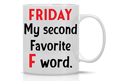 Friday is My Second Favorite F Word 11oz Funny Coffee Mug With Sayings Sarcasm Desk Office Decor Women Men Boss Coworker Employee Friend By CBT Mugs Friday is My Second Favorite F Word 11oz Funny Coffee Mug With Sayings Sarcasm Desk Office Decor Women Men Boss Coworker Employee Friend By CBT Mugs