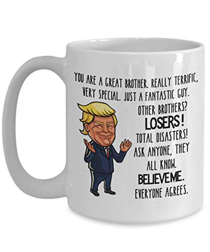 Trump Mug For Great Brother Mug - 11 or 15 oz Best Inappropriate Snarky Sarcastic Coffee Comment Tea Cup With Funny Sayings, Hilarious Unusual Quirky