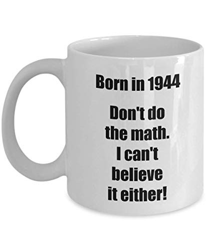 1944 76th Birthday Gifts for Men Women 76 Year Old Coffee Mug Funny Happy Bday - Dont do the math - 11 oz ceramic cup