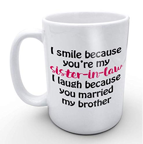 Funny White Coffee Mugs I Smile Because You're My Sister in Law Funny Birthday Christmas Gifts for Sister-in-law 11 oz Funny White Coffee Mugs I Smile Because You're My Sister in Law Funny Birthday Christmas Gifts for Sister-in-law 11 oz