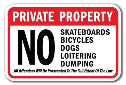 Private Property No Skateboards Bicycles Dogs Loitering Dumping All Offenders Will Be Prosecuted To The Full Extent Of The Law Sign 12" x 18" Heavy Gauge Aluminum Signs