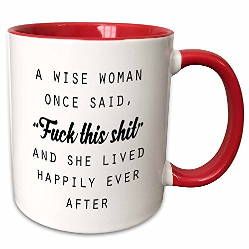 3dRose A Wise Woman Once Said Fuck This Shit And She Lived Happily Ever After Mug, 11 oz, Red 3dRose A Wise Woman Once Said Fuck This Shit And She Lived Happily Ever After Mug, 11 oz, Red
