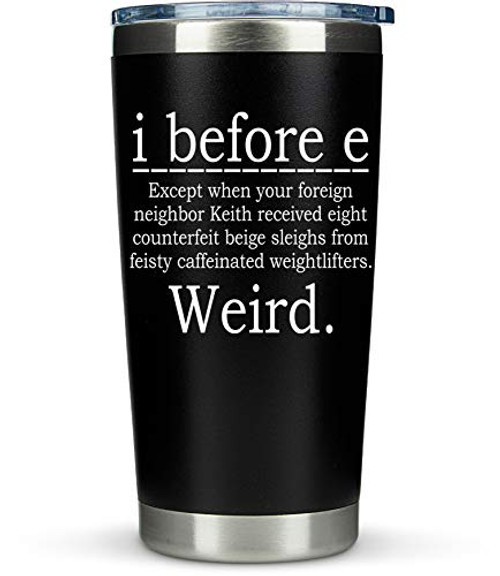 Funny Teacher Coffee Mug Gifts-"I Before E" 20oz Tumbler - Unique Idea for Nerd, Travel, Grammar