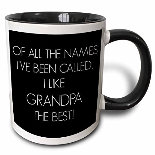 3dRose 220151_4 Of all the names I've been called I like grandpa the best Ceramic Mug, 11 oz, Black/White