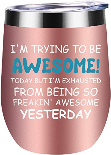 Trying to Be Awesome Today, but I'm Exhausted From Being so Freakin Awesome Yesterday Wine Tumbler Funny Gifts for Boss, Employees and Coworker - Jackmen 12 oz Wine Tumbler