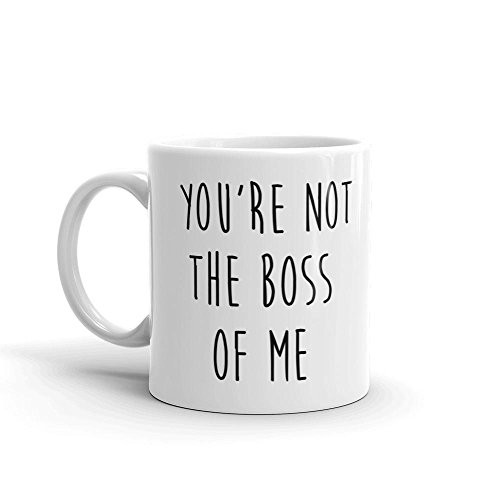 You're Not The Boss of Me - Funny Mug - White 11 Oz. Novelty Coffee Mug - Great Gift for Wife, Husband, Mom, Dad, Co-Worker, Boss and Friends You're Not The Boss of Me - Funny Mug - White 11 Oz. Novelty Coffee Mug - Great Gift for Wife, Husband, Mom, Dad, Co-Worker, Boss and Friends