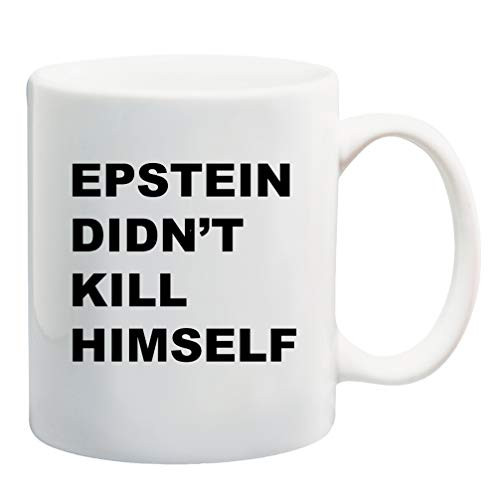 Epstein Didn't Kill Himself 11 ounce Ceramic Coffee Mug Tea Cup by M&R
