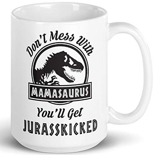Don't Mess with Mamasaurus You'll Get Jurasskicked, Novelty Prank Gifts Mug, Funny Dinosaur Gifts for Mom Parents, Gag Mother's Day Present Idea From Wife, Daughter, Son, Kids, 15 Fl. Oz White Don't Mess with Mamasaurus You'll Get Jurasskicked, Novelty Prank Gifts Mug, Funny Dinosaur Gifts for Mom Parents, Gag Mother's Day Present Idea From Wife, Daughter, Son, Kids, 15 Fl. Oz White