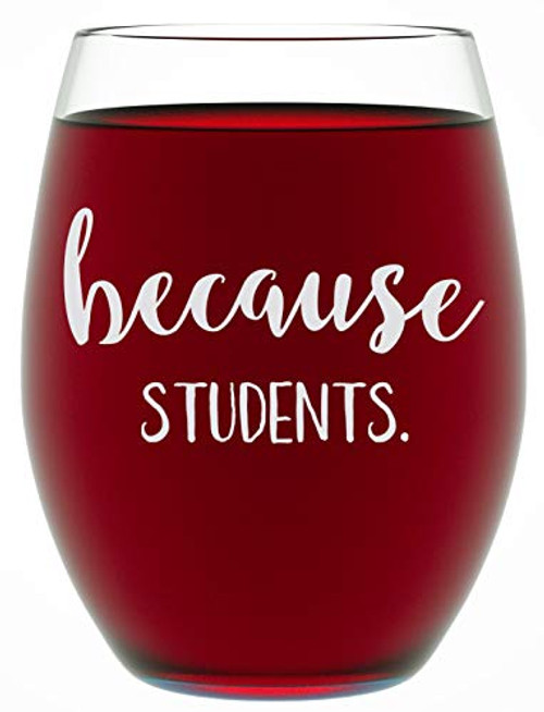 Teacher Gifts - Because Students 15 Ounce Funny Stemless Wine Glass for Women and Men - Teacher Appreciation Gifts - Unique Best Teacher Gifts for Women by Funny Bone Products Teacher Gifts - Because Students 15 Ounce Funny Stemless Wine Glass for Women and Men - Teacher Appreciation Gifts - Unique Best Teacher Gifts for Women by Funny Bone Products
