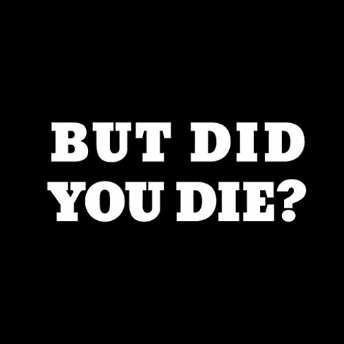CCI But Did You Die Funny JDM Decal Vinyl Sticker|Cars Trucks Vans Walls Laptop| White |6.5 x 2.5 in|CCI1432 CCI But Did You Die Funny JDM Decal Vinyl Sticker|Cars Trucks Vans Walls Laptop| White |6.5 x 2.5 in|CCI1432