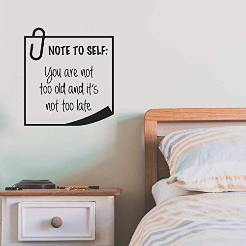 Vinyl Wall Art Decal - Note To Self You Are Not Too Old And It's Not Too Late - 18.5" x 17" - Trendy Good Vibes Optimistic Quote Sticker For Bedroom Living Room Playroom Office Classroom Decor (Black)