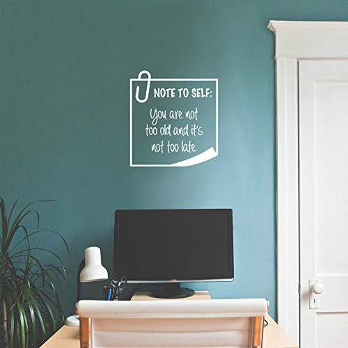 Vinyl Wall Art Decal - Note To Self You Are Not Too Old And It's Not Too Late - 18.5" x 17" - Trendy Good Vibes Optimistic Quote Sticker For Bedroom Living Room Playroom Office Classroom Decor (White)