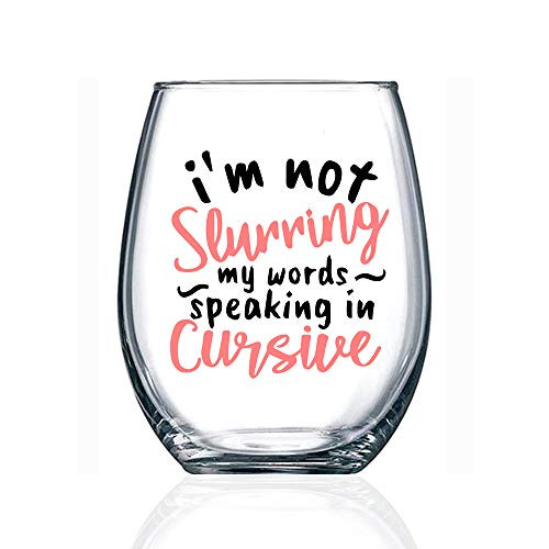 I'm Not Slurring My Words. I'm Speaking in Cursive, Funny 15 oz Wine Glass, Birthday Gifts for Women, Unique Gift Idea for Her, Mom, Wife, Girlfriend, Sister