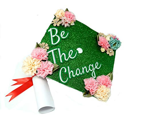 Handmade Graduation Cap Topper Gift for Her Graduation Gift Graduation Cap Decorations, Be The Change