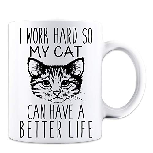 I Work Hard So My Cat Can Have A Better Life - Funny Cat Mug - White 11 Oz. Coffee Mug - Great Novelty Gift for Cat Lovers, Mom, Dad, Co-Worker, Boss and Friends by Mad Ink Fashions