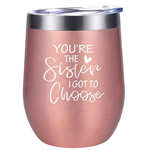 You're the Sister I Got to Choose - Funny 12oz Wine Tumbler with Lid - Best Sisters Gifts from Sister for Christmas, Birthday, Wine Gift Ideas for Women, Soul Unbiological Sister, Besties, Best Friend