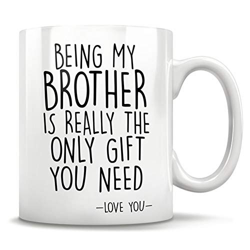 Being My Brother Is Really The Only Gift You Need - Love You Brother Mug Best Brother Christmas Gift Mug 11OZ Being My Brother Is Really The Only Gift You Need - Love You Brother Mug Best Brother Christmas Gift Mug 11OZ