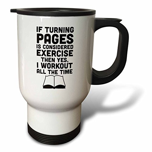3dRose tm_193271_1 If Turning Pages Is Considered Exercise Then I Workout All The Time Travel Mug, 14-Ounce, Stainless Steel