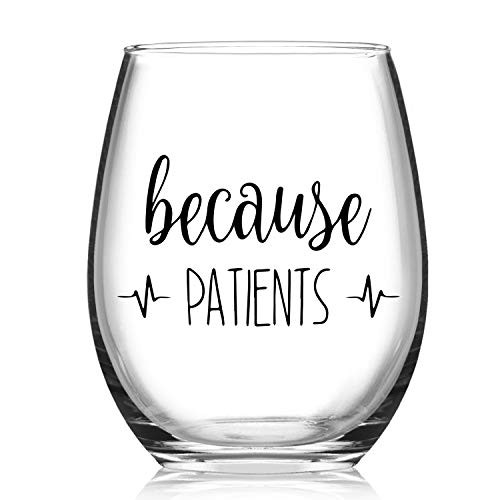Because Patients Stemless Wine Glass, Nurse Wine Glass for Nurses Doctors, Dentist, Hygienist, Physician, Nursing Day, Birthday, White Coat Ceremonies, Graducations, 15oz Because Patients Stemless Wine Glass, Nurse Wine Glass for Nurses Doctors, Dentist, Hygienist, Physician, Nursing Day, Birthday, White Coat Ceremonies, Graducations, 15oz