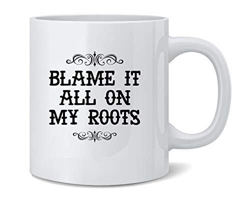 Blame It All On My Roots Country Music Cute Funny Western Ceramic Coffee Mug Tea Cup Fun Novelty Gift 12 oz Blame It All On My Roots Country Music Cute Funny Western Ceramic Coffee Mug Tea Cup Fun Novelty Gift 12 oz
