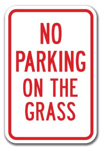 No Parking On The Grass Sign 12" x 18" Heavy Gauge Aluminum Signs