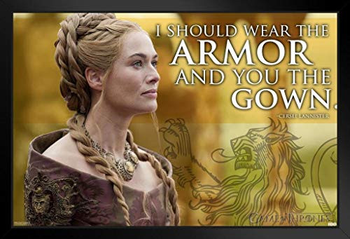 Pyramid America Game of Thrones Cersei Lannister Armor Quote Black Wood Framed Art Poster 14x20 Pyramid America Game of Thrones Cersei Lannister Armor Quote Black Wood Framed Art Poster 14x20