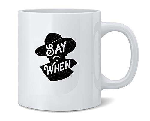 Say When Doc Holliday Western Famous Motivational Inspirational Quote Ceramic Coffee Mug Tea Cup Fun Novelty Gift 12 oz