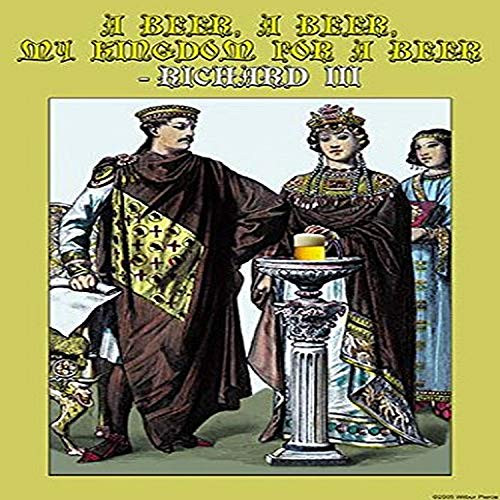 Buyenlarge "A Beer, Abeer, My Kingdom for a Beer-Richard III Paper Poster, 18" x 27"